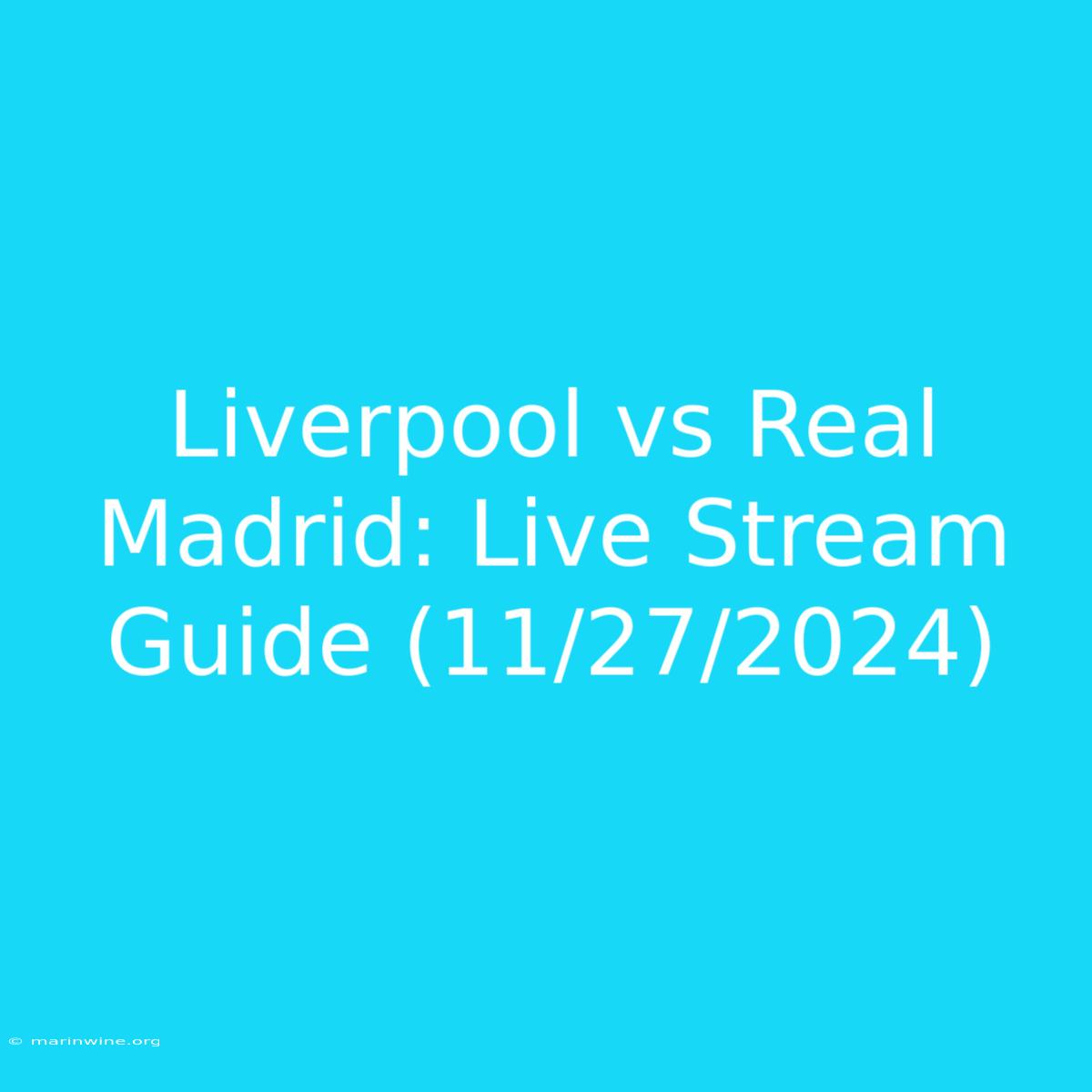 Liverpool Vs Real Madrid: Live Stream Guide (11/27/2024)