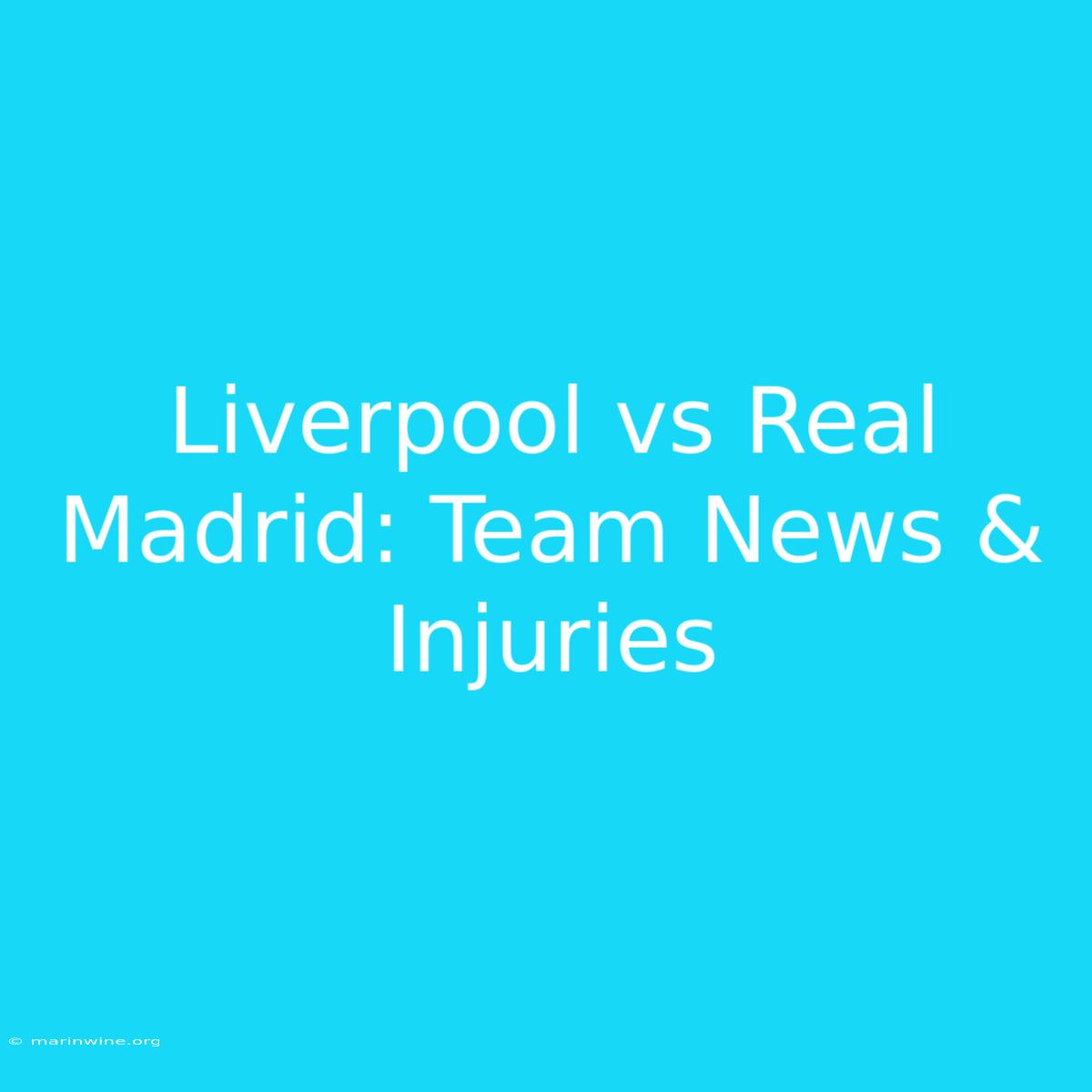 Liverpool Vs Real Madrid: Team News & Injuries