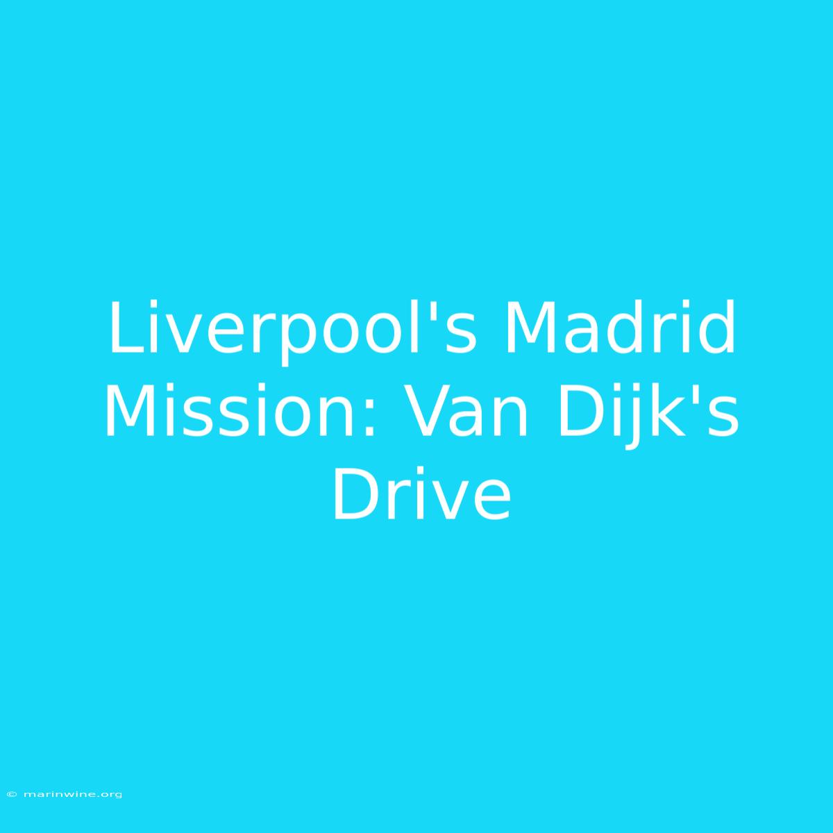 Liverpool's Madrid Mission: Van Dijk's Drive