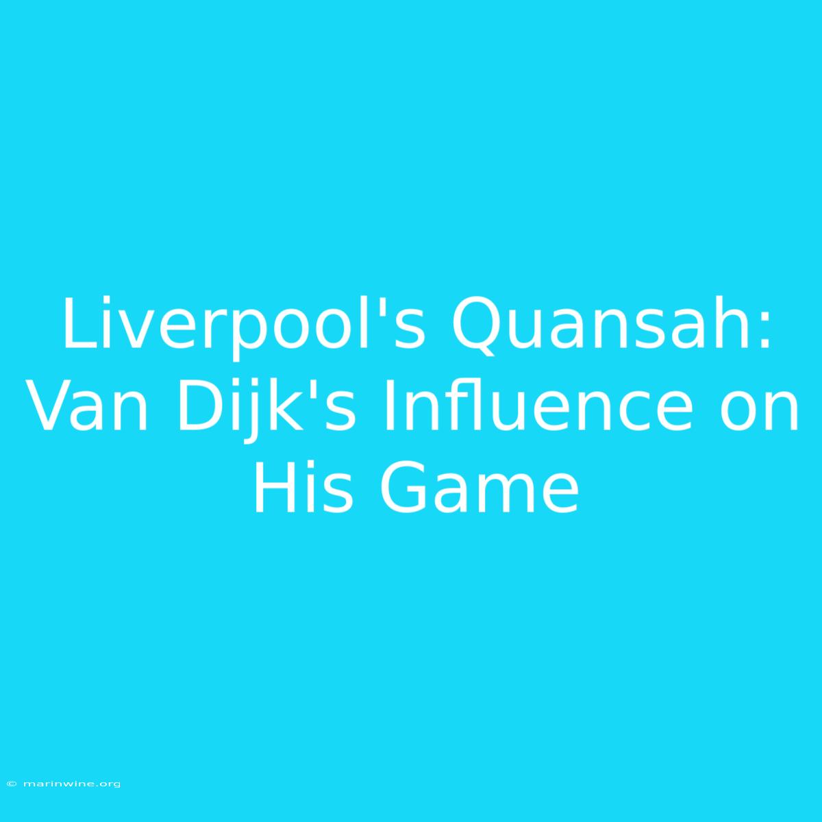 Liverpool's Quansah: Van Dijk's Influence On His Game 