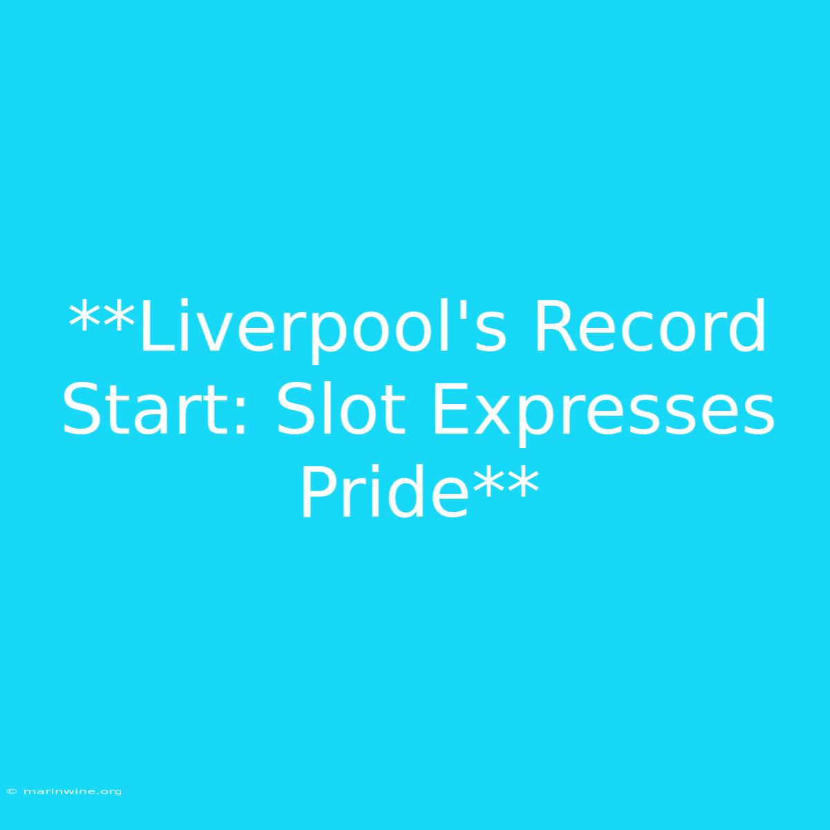 **Liverpool's Record Start: Slot Expresses Pride** 