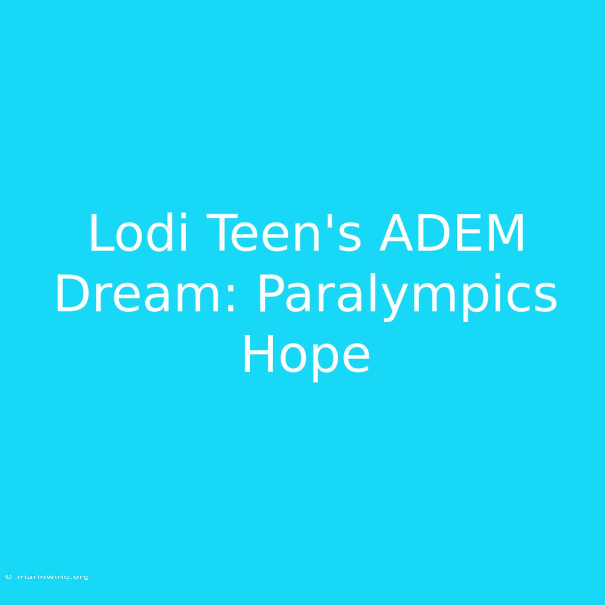 Lodi Teen's ADEM Dream: Paralympics Hope