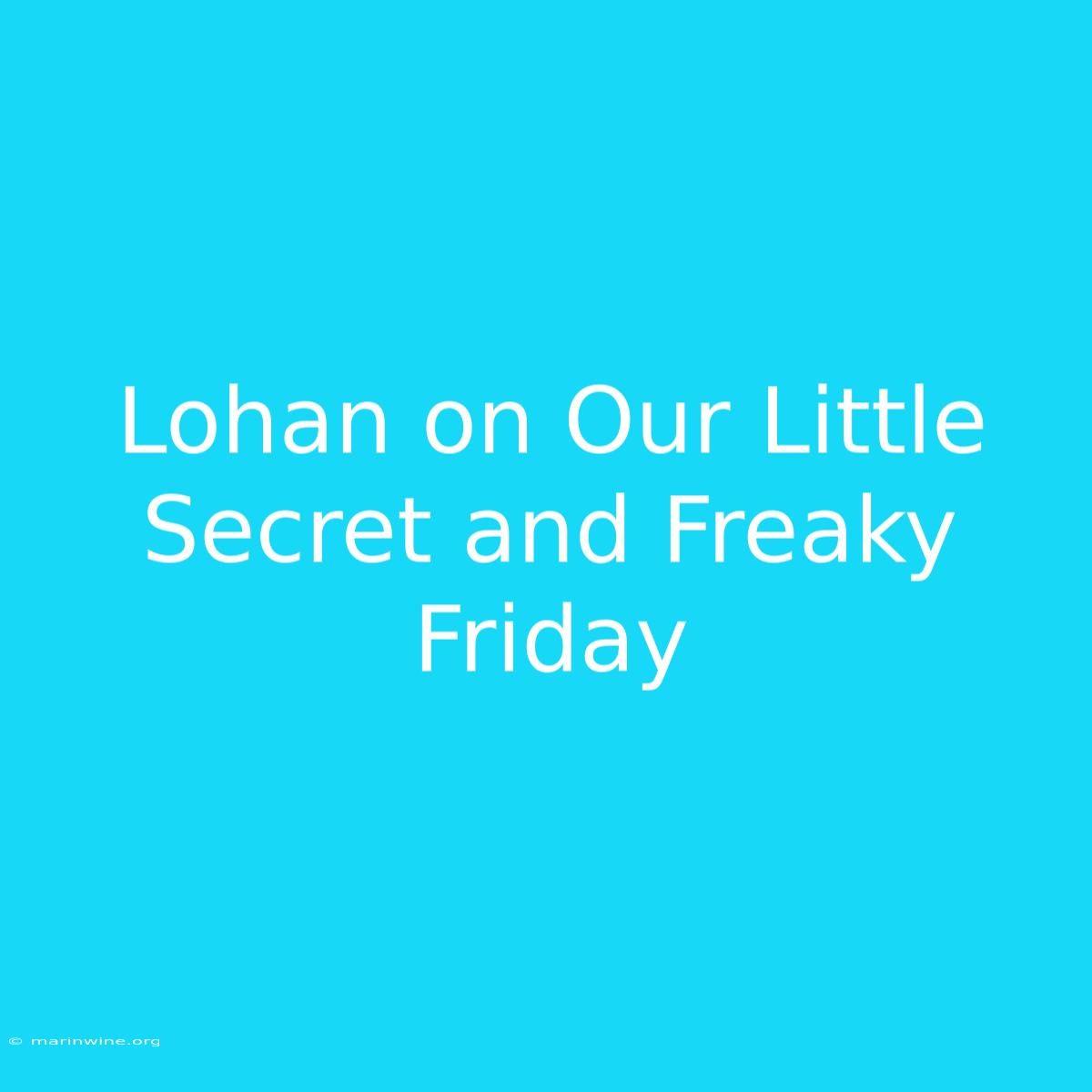 Lohan On Our Little Secret And Freaky Friday