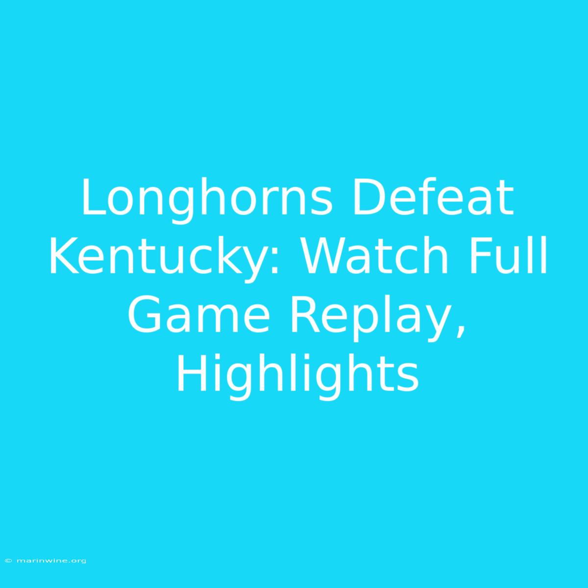 Longhorns Defeat Kentucky: Watch Full Game Replay, Highlights