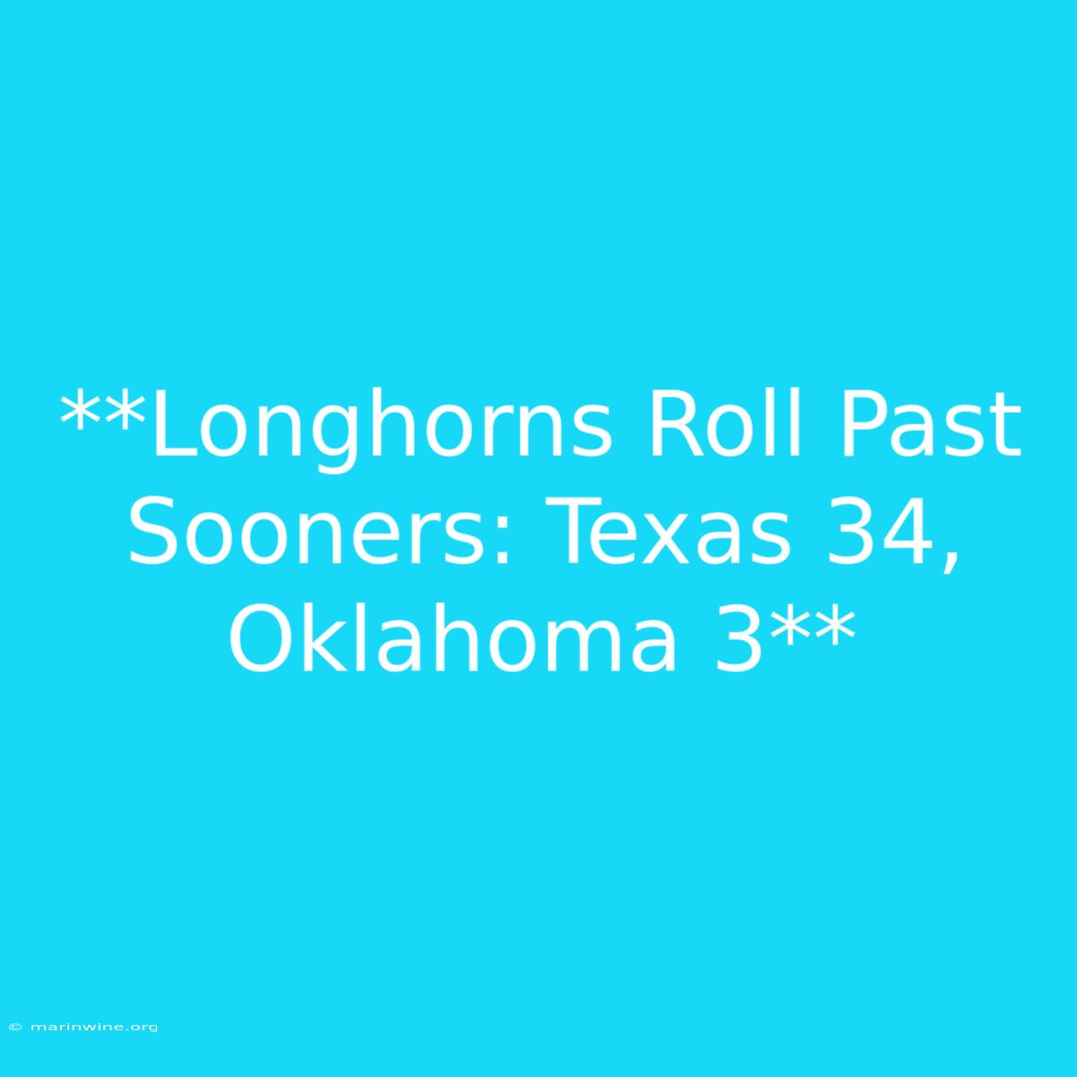 **Longhorns Roll Past Sooners: Texas 34, Oklahoma 3**