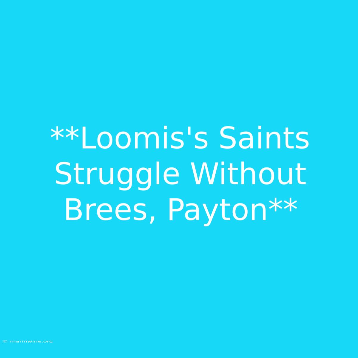 **Loomis's Saints Struggle Without Brees, Payton**