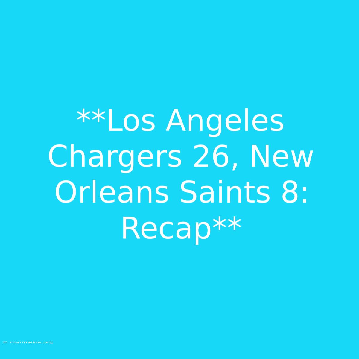 **Los Angeles Chargers 26, New Orleans Saints 8: Recap** 