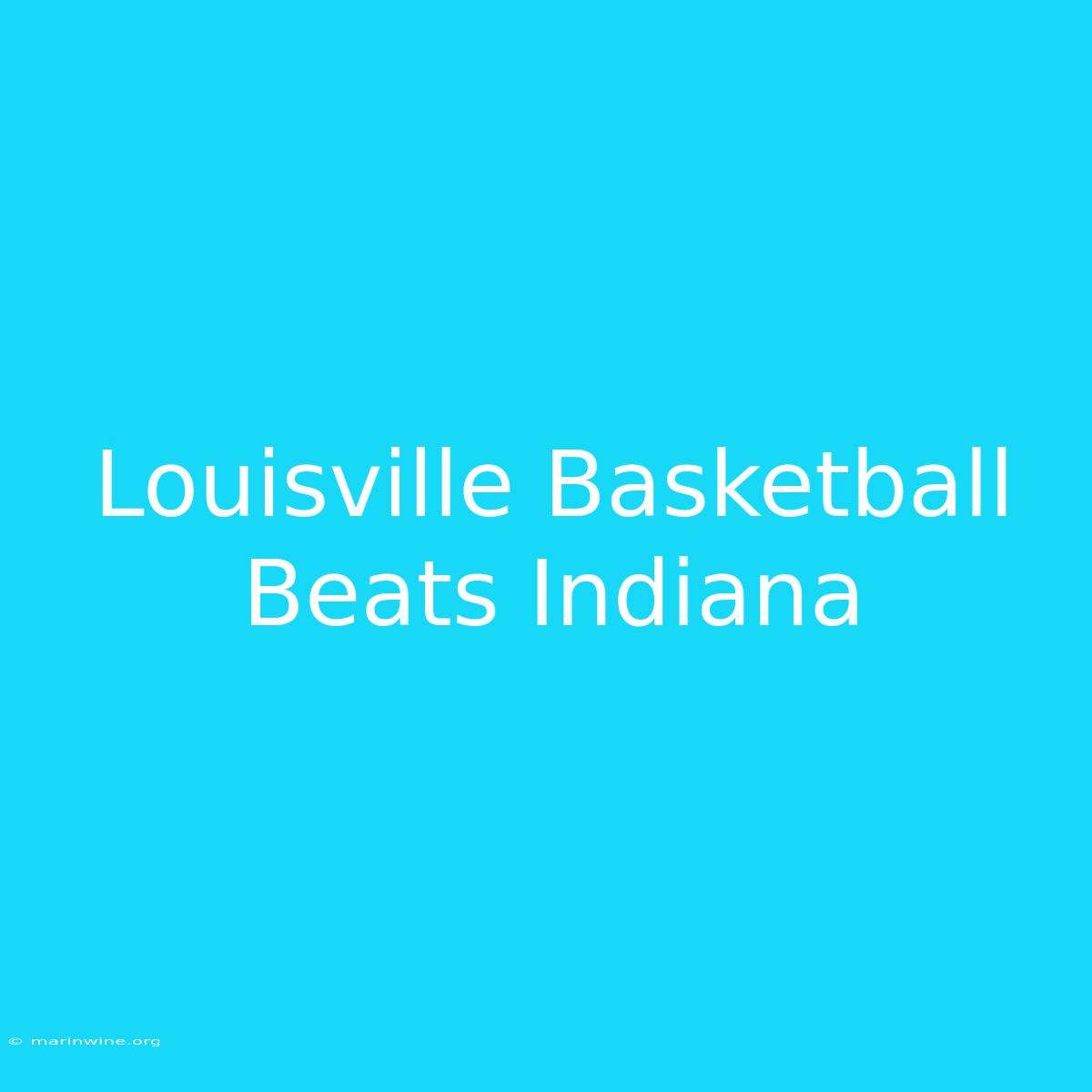 Louisville Basketball Beats Indiana