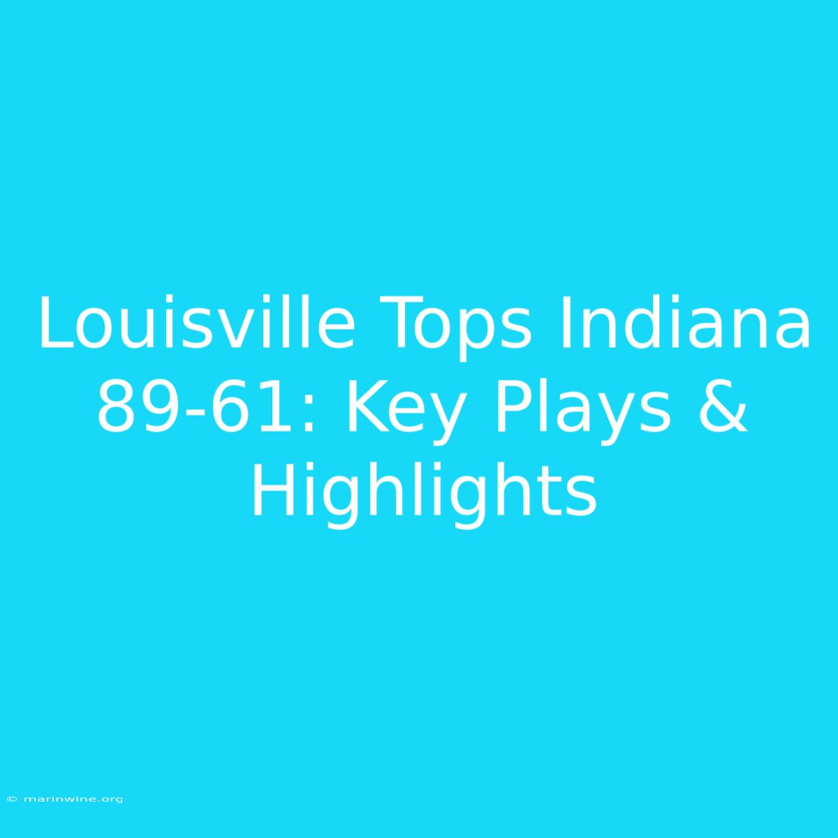 Louisville Tops Indiana 89-61: Key Plays & Highlights