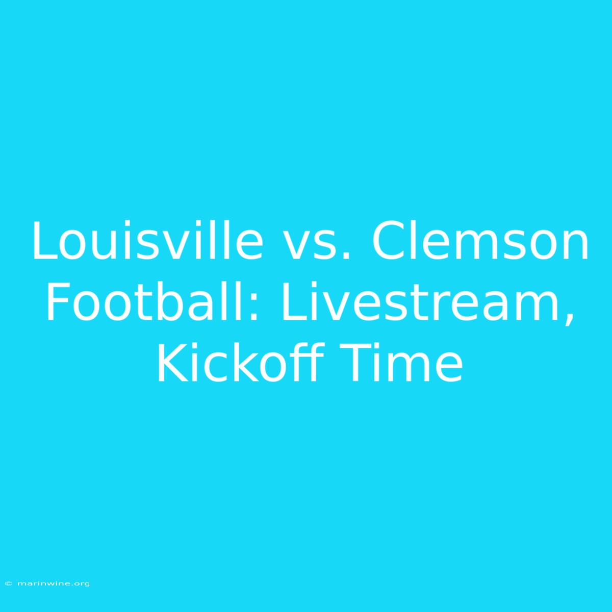 Louisville Vs. Clemson Football: Livestream, Kickoff Time