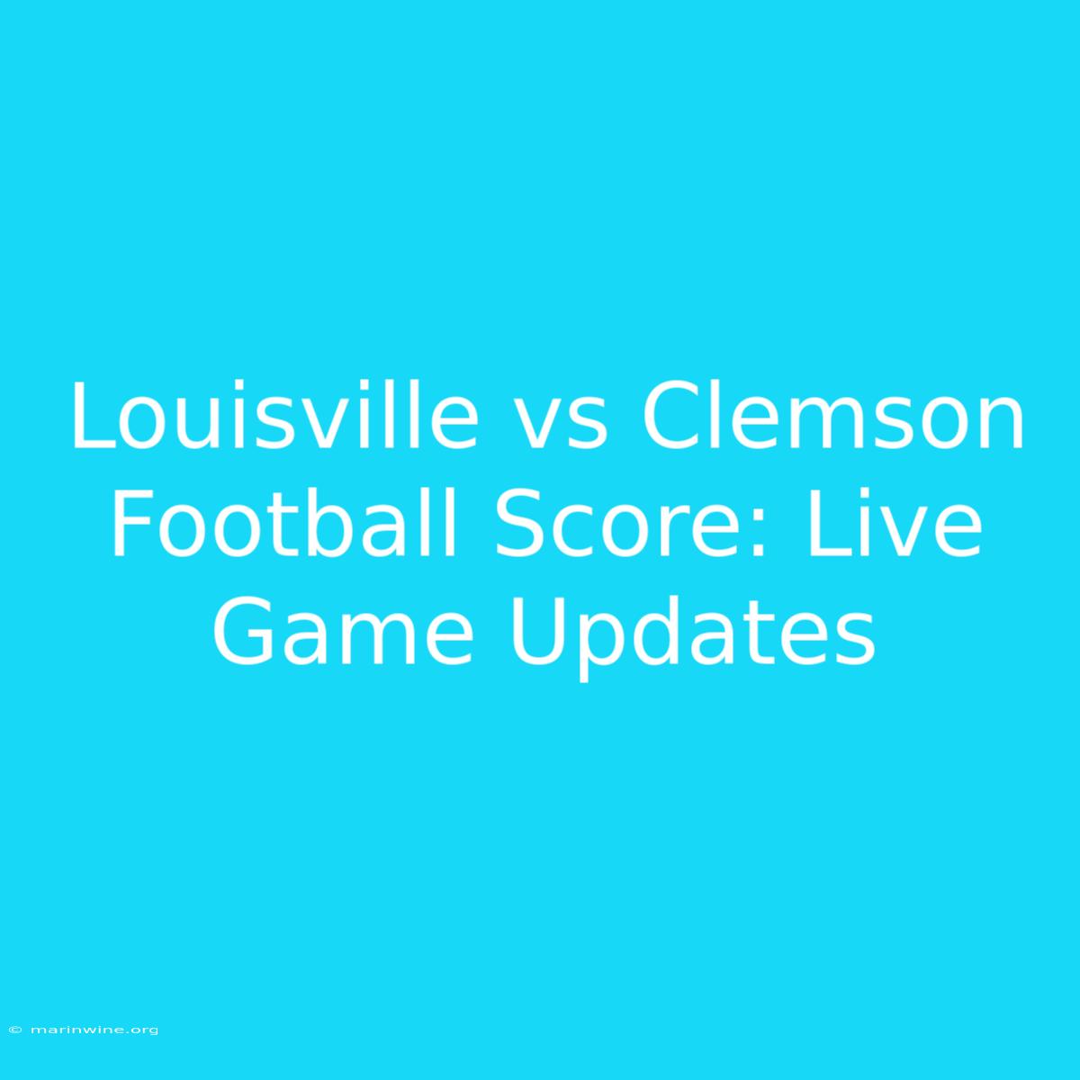 Louisville Vs Clemson Football Score: Live Game Updates