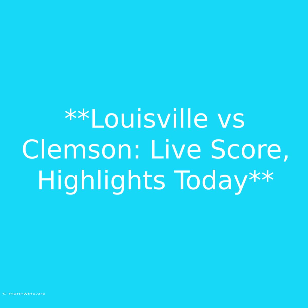 **Louisville Vs Clemson: Live Score, Highlights Today** 