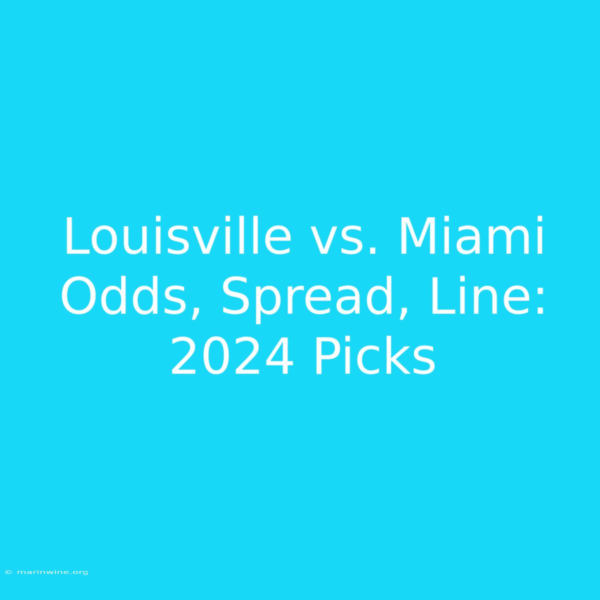 Louisville Vs. Miami Odds, Spread, Line: 2024 Picks