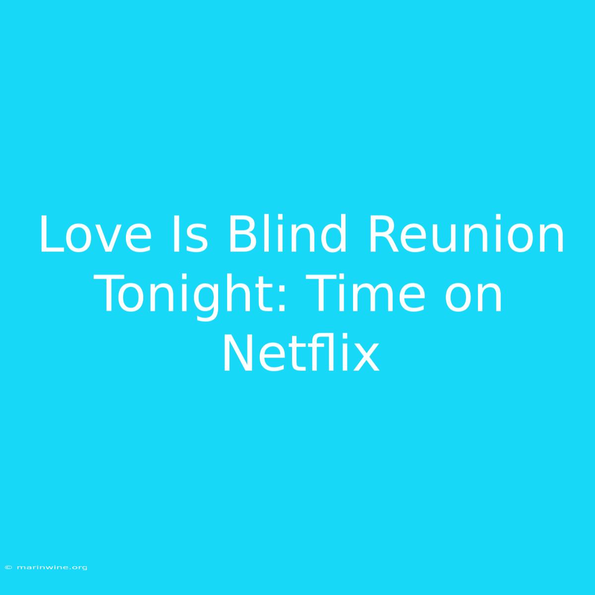 Love Is Blind Reunion Tonight: Time On Netflix 