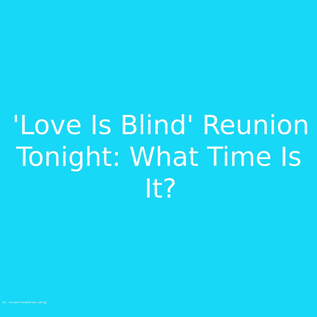 'Love Is Blind' Reunion Tonight: What Time Is It? 