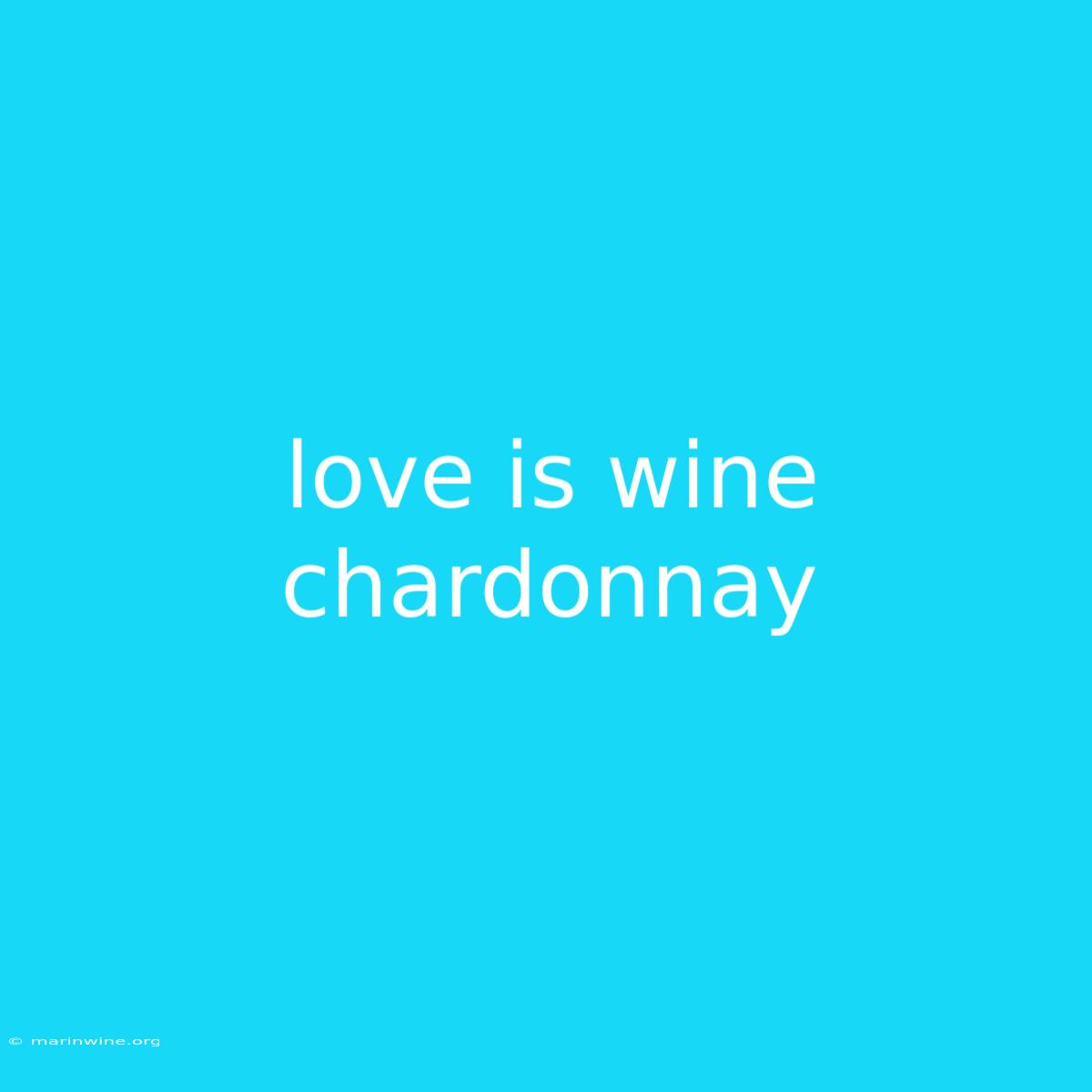 Love Is Wine Chardonnay