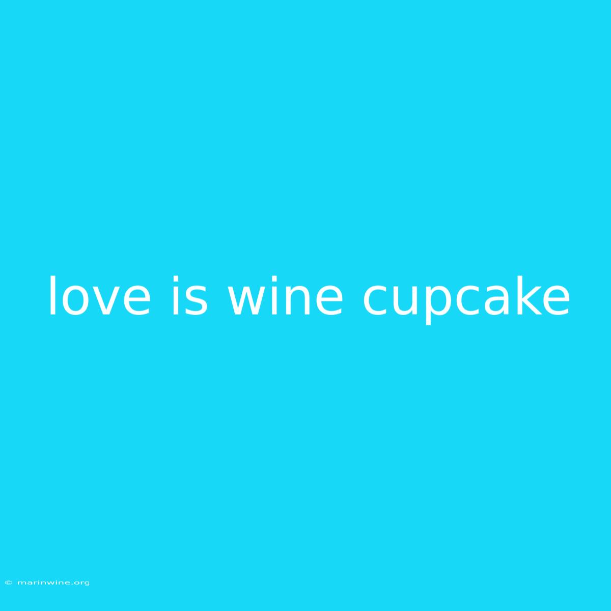 Love Is Wine Cupcake