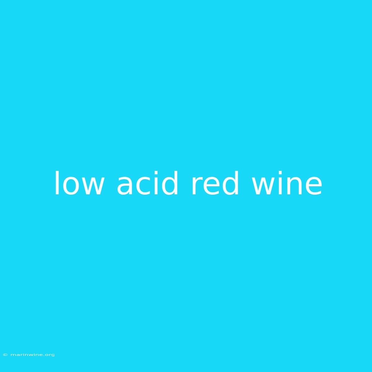 Low Acid Red Wine