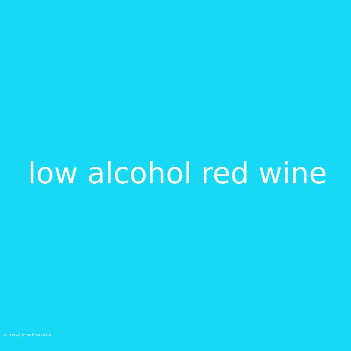 Low Alcohol Red Wine