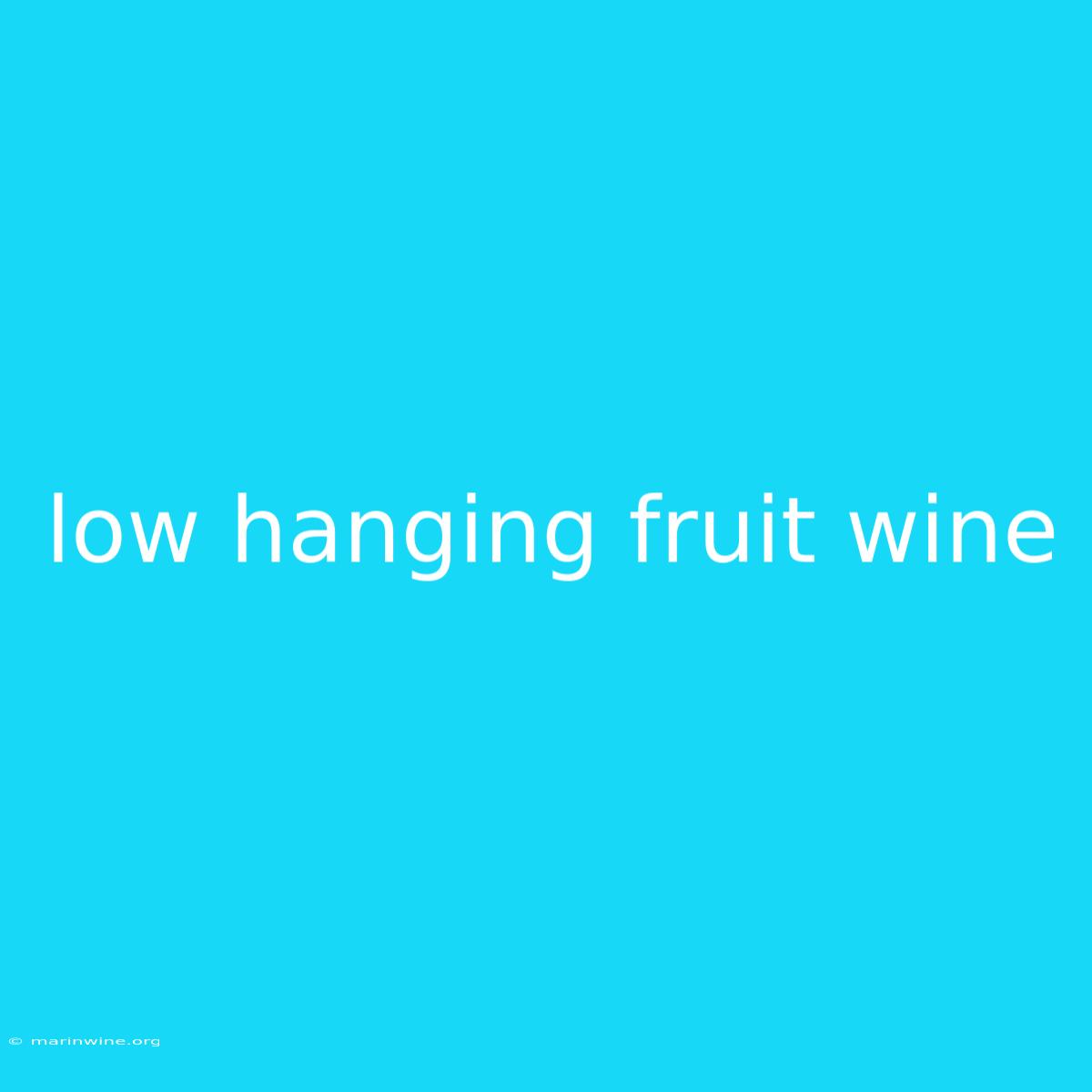 Low Hanging Fruit Wine