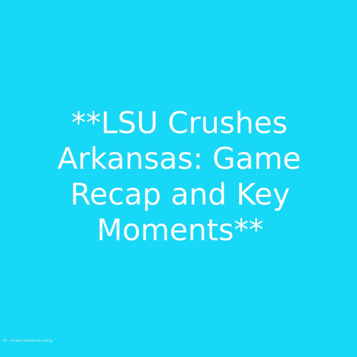 **LSU Crushes Arkansas: Game Recap And Key Moments** 