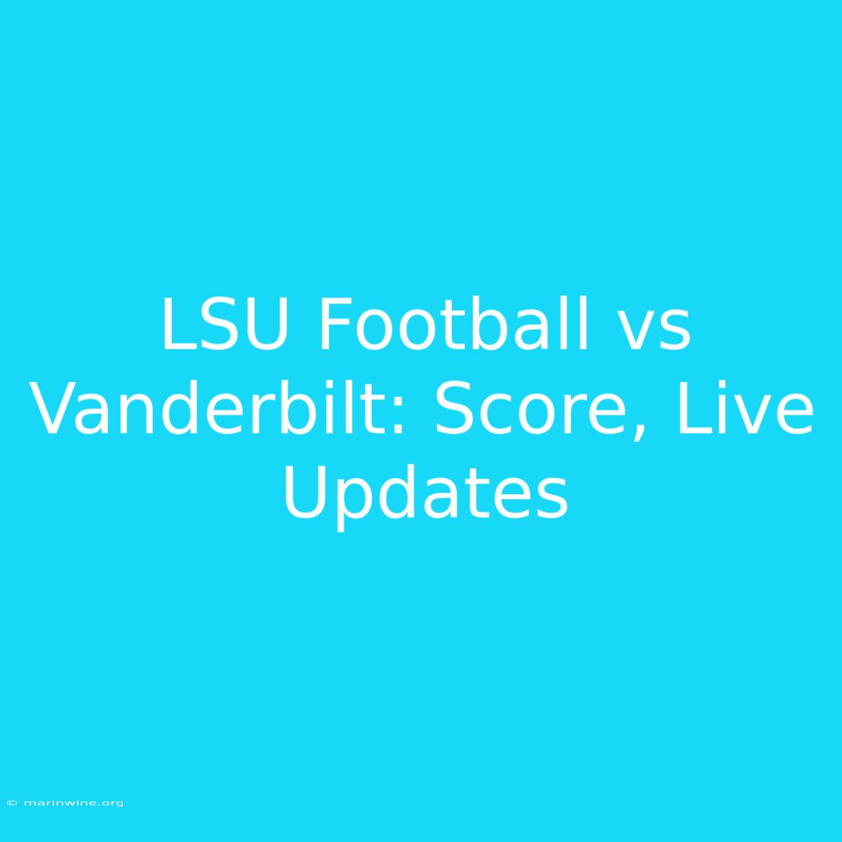 LSU Football Vs Vanderbilt: Score, Live Updates