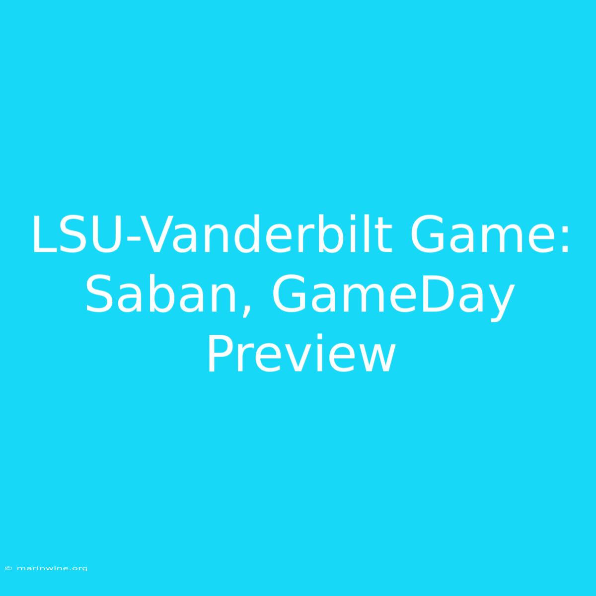 LSU-Vanderbilt Game: Saban, GameDay Preview