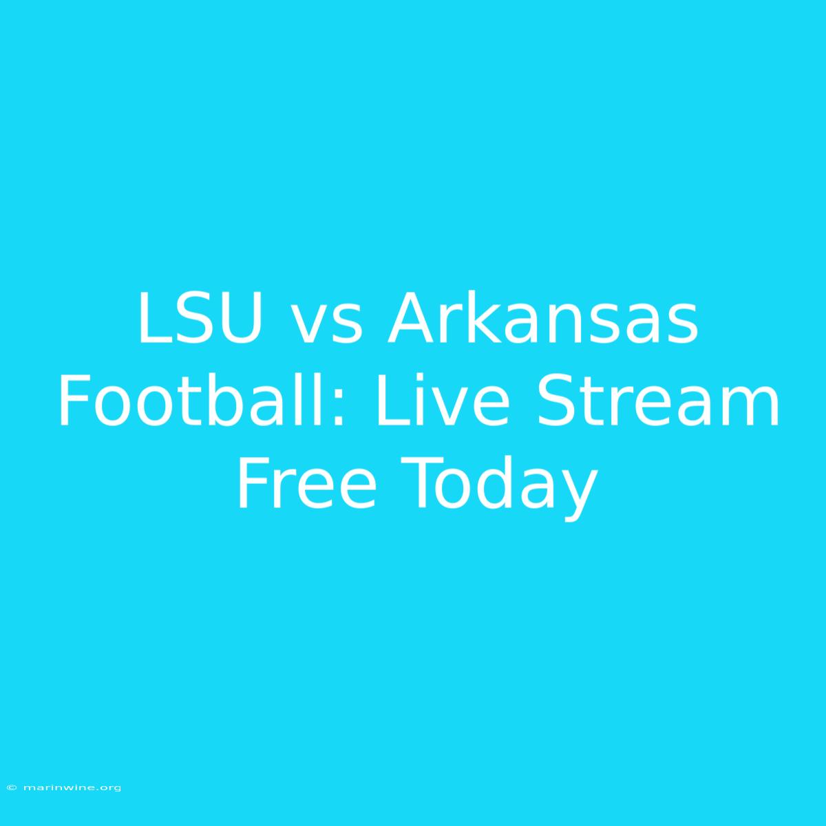 LSU Vs Arkansas Football: Live Stream Free Today