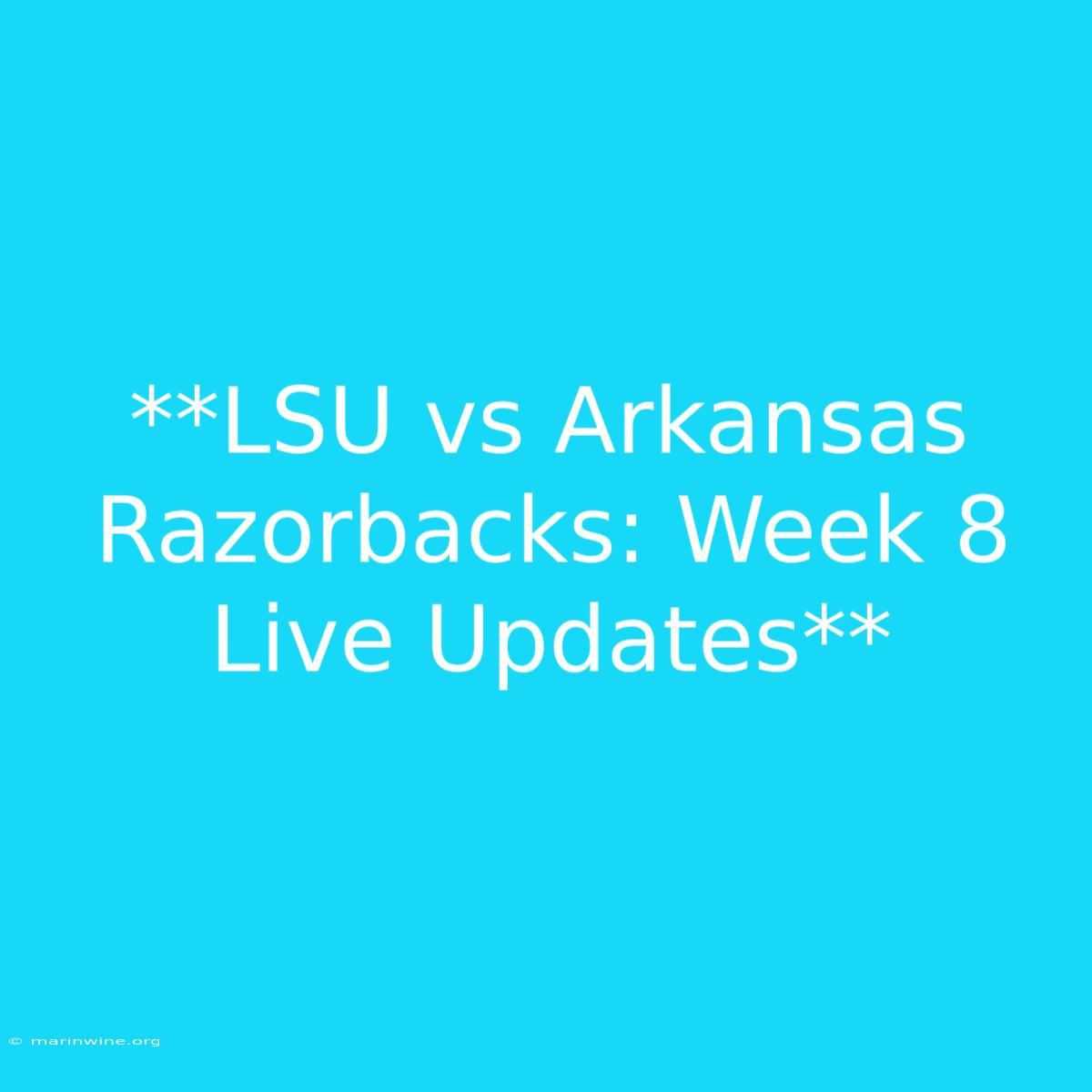 **LSU Vs Arkansas Razorbacks: Week 8 Live Updates**