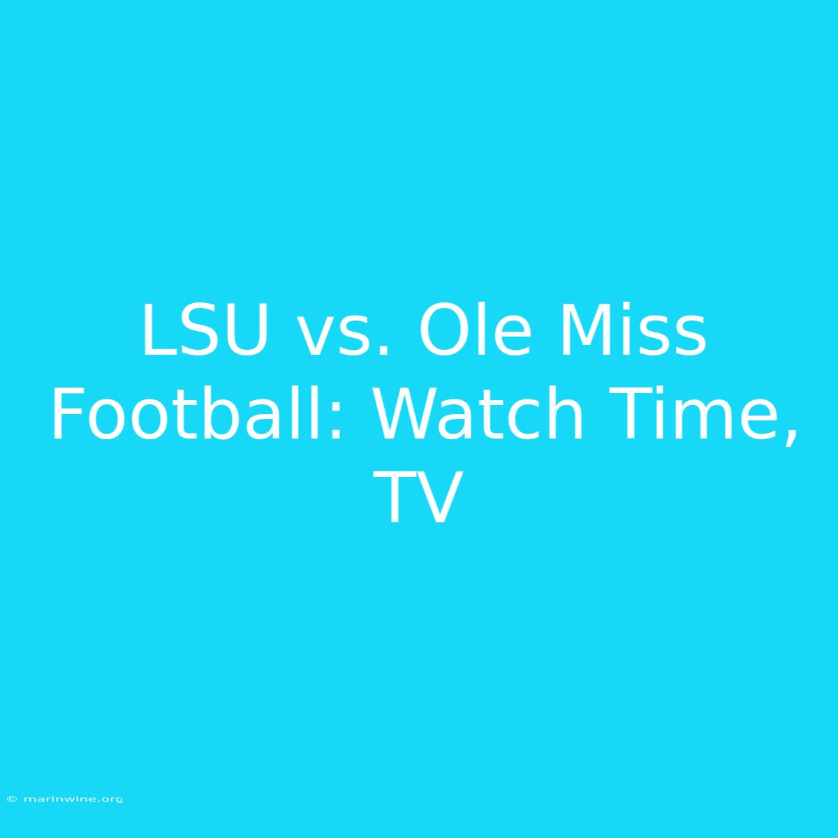 LSU Vs. Ole Miss Football: Watch Time, TV