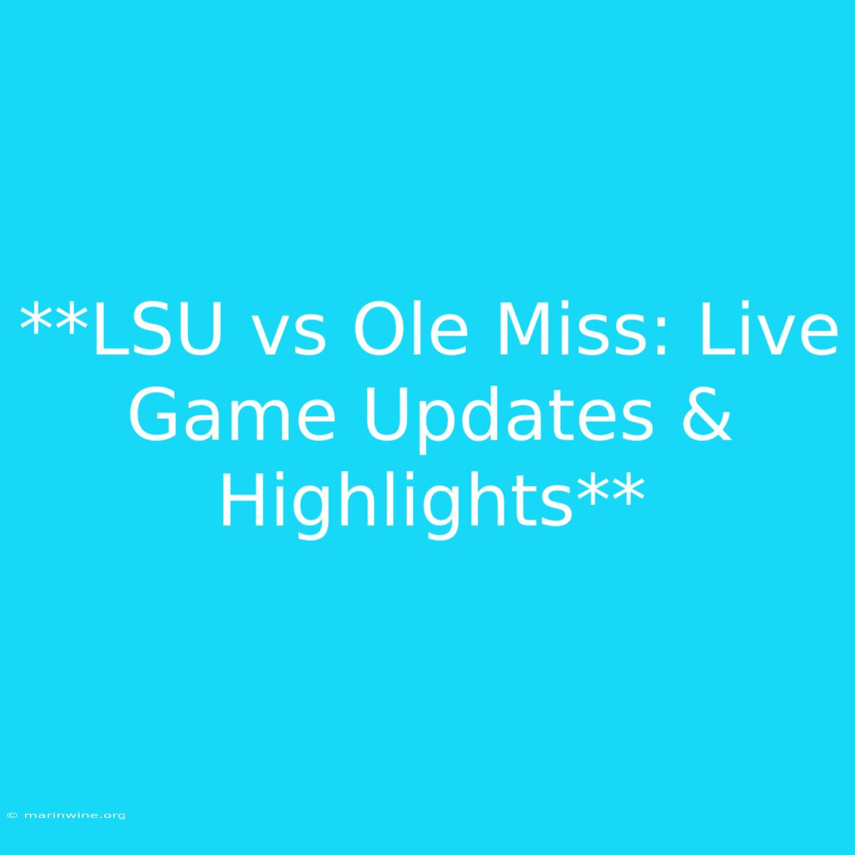 **LSU Vs Ole Miss: Live Game Updates & Highlights**