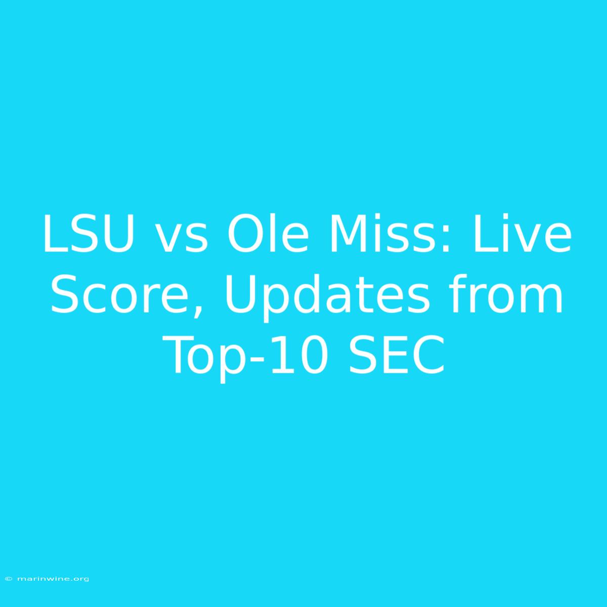 LSU Vs Ole Miss: Live Score, Updates From Top-10 SEC