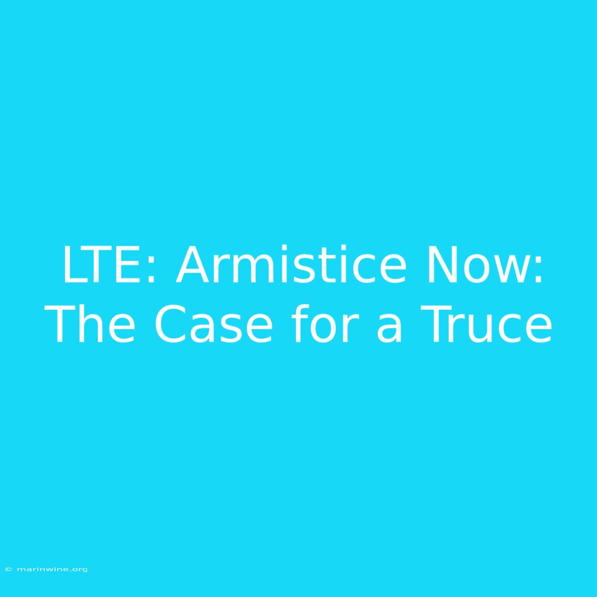 LTE: Armistice Now:  The Case For A Truce 