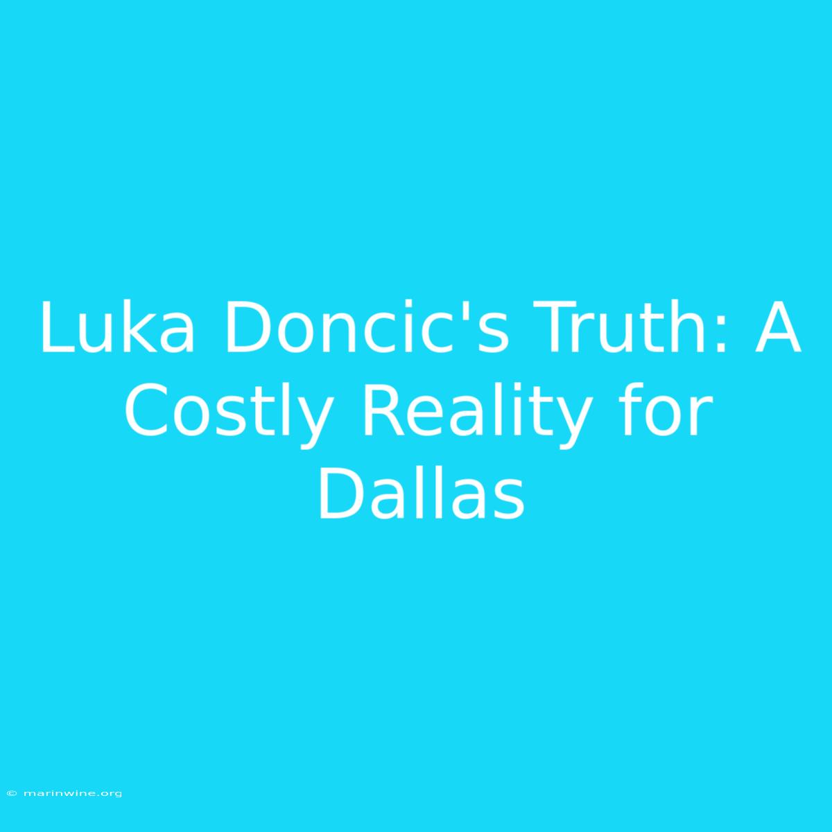 Luka Doncic's Truth: A Costly Reality For Dallas 