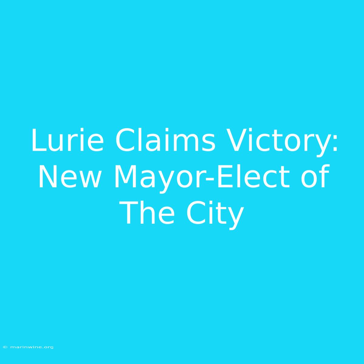 Lurie Claims Victory: New Mayor-Elect Of The City 