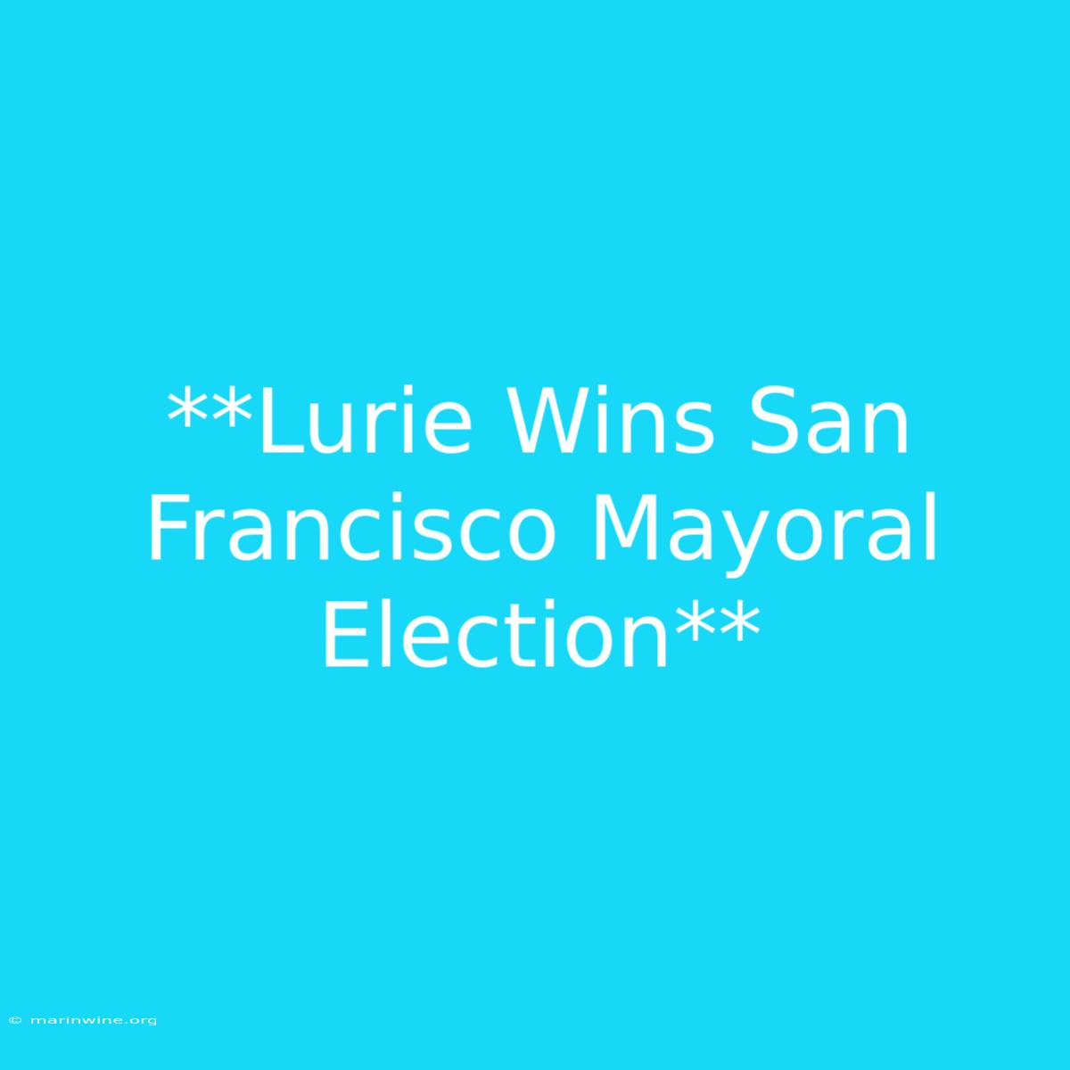 **Lurie Wins San Francisco Mayoral Election**