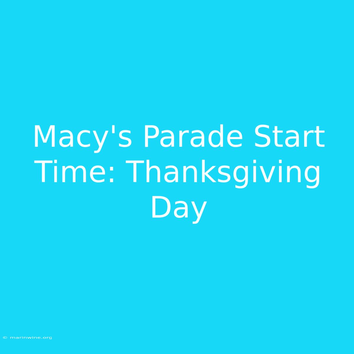 Macy's Parade Start Time: Thanksgiving Day