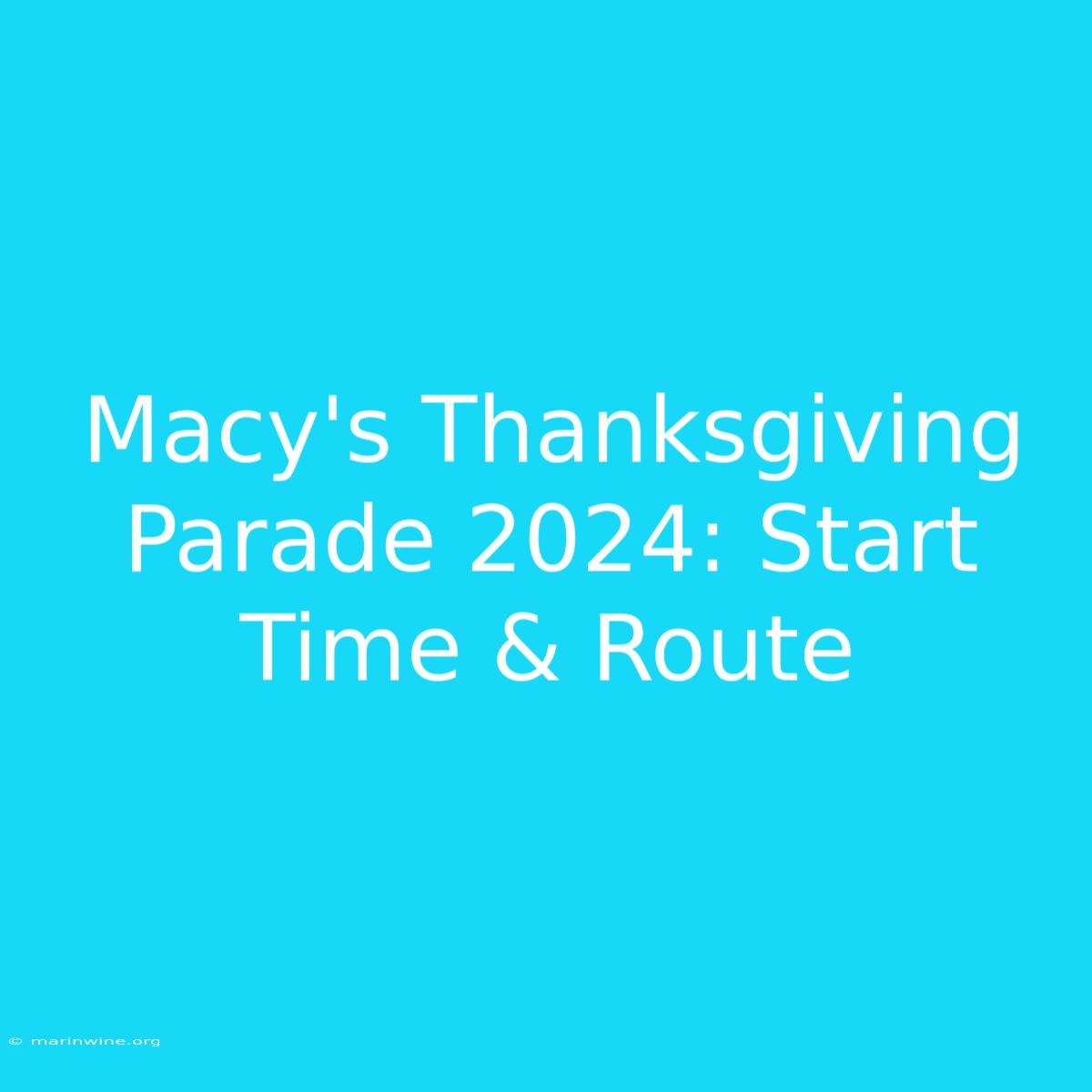 Macy's Thanksgiving Parade 2024: Start Time & Route