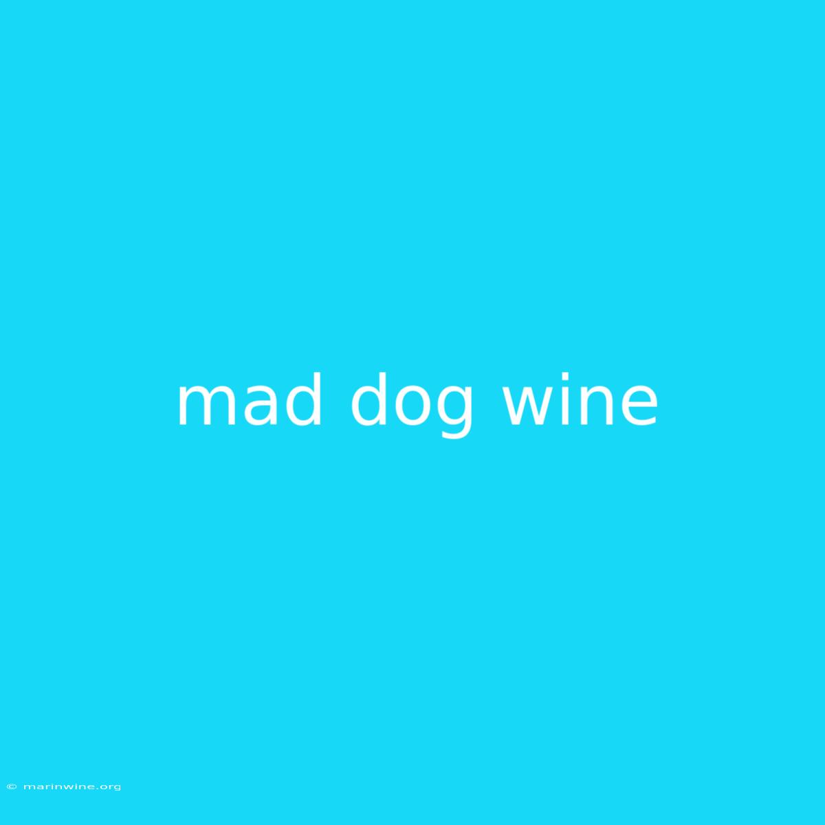 Mad Dog Wine