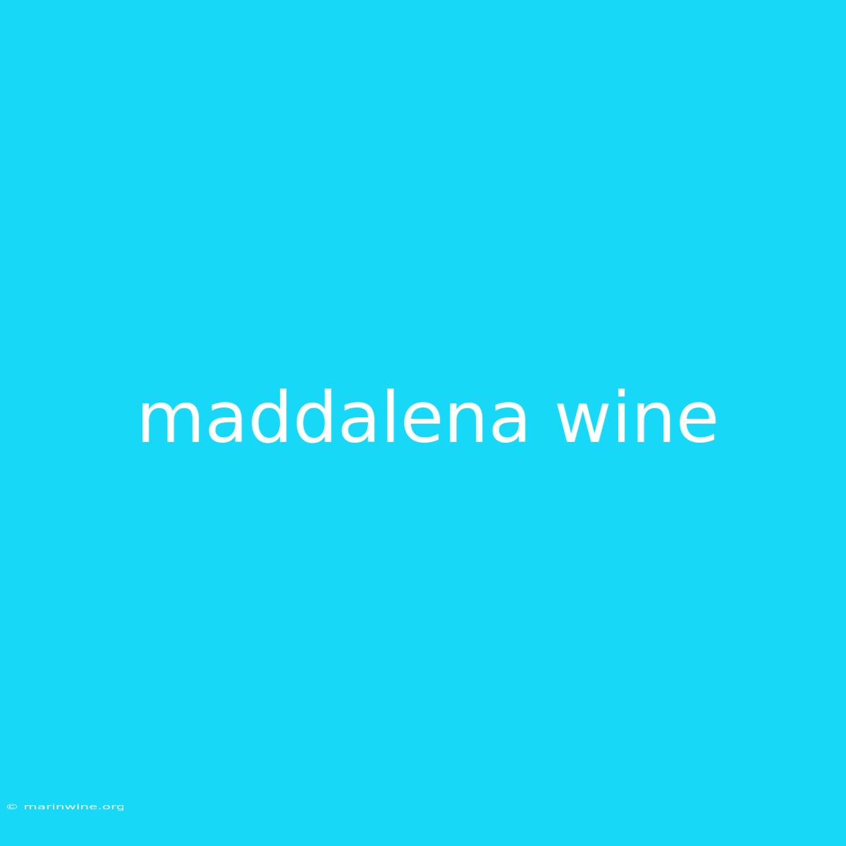 Maddalena Wine