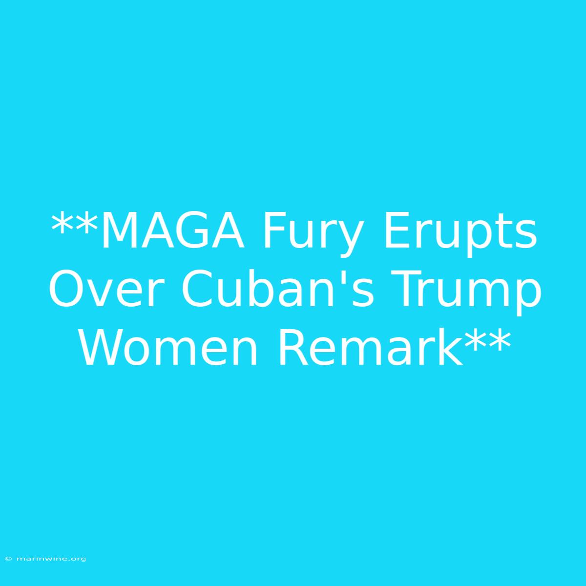 **MAGA Fury Erupts Over Cuban's Trump Women Remark** 