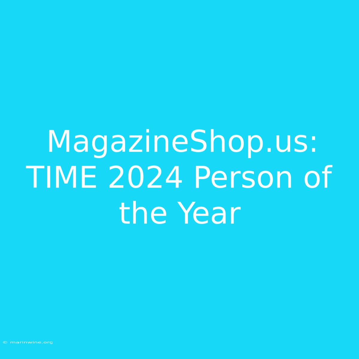 MagazineShop.us: TIME 2024 Person Of The Year