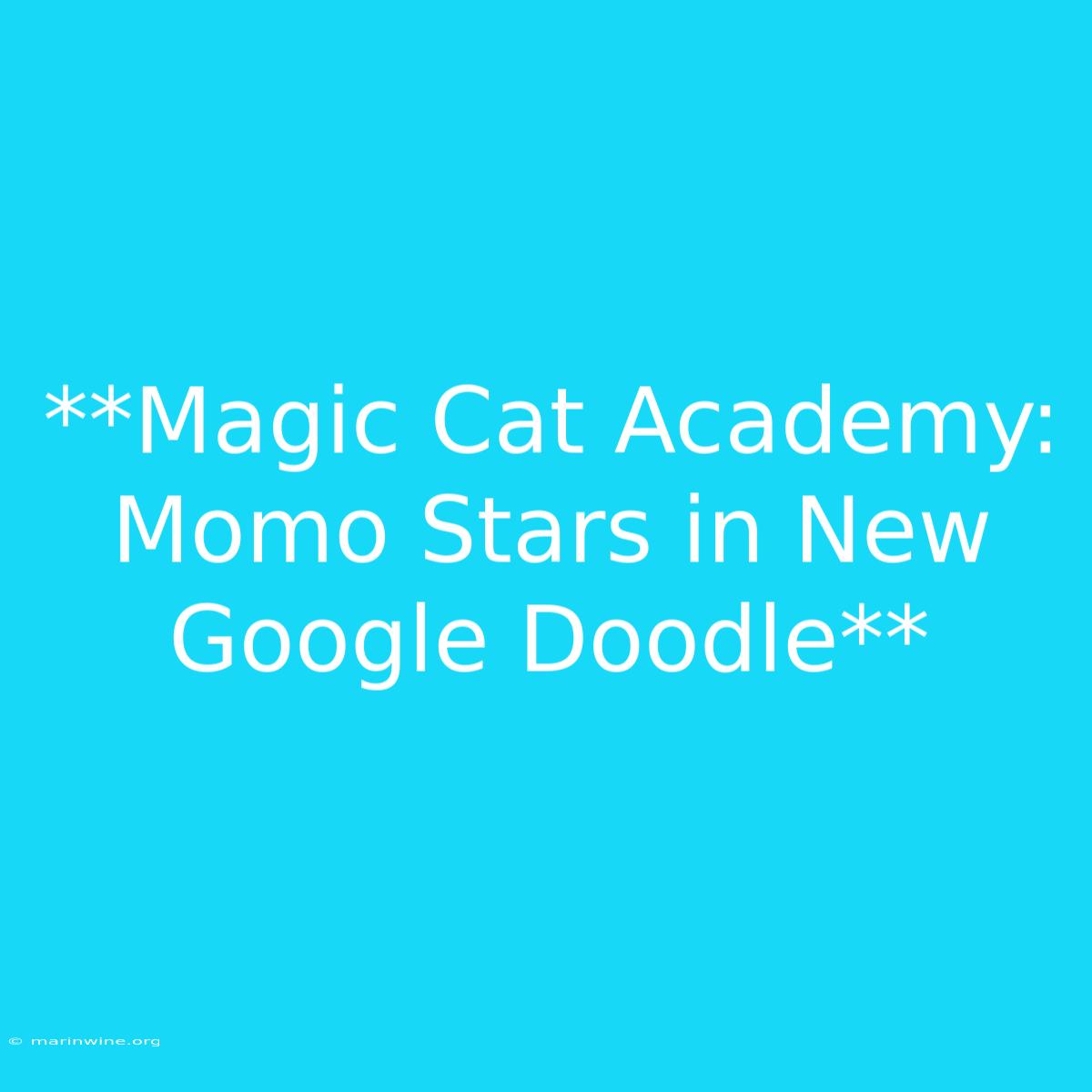 **Magic Cat Academy: Momo Stars In New Google Doodle**