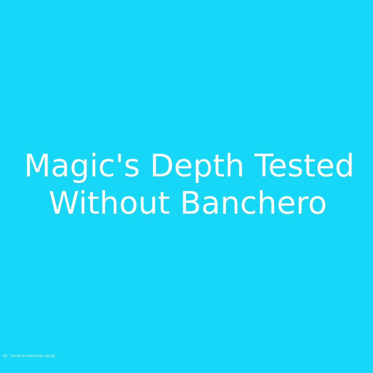 Magic's Depth Tested Without Banchero