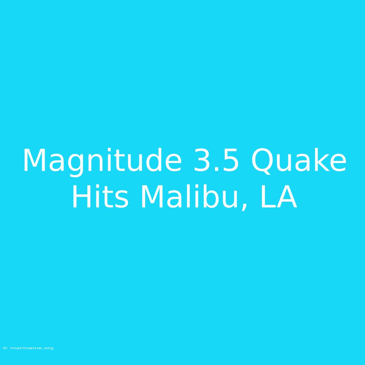 Magnitude 3.5 Quake Hits Malibu, LA