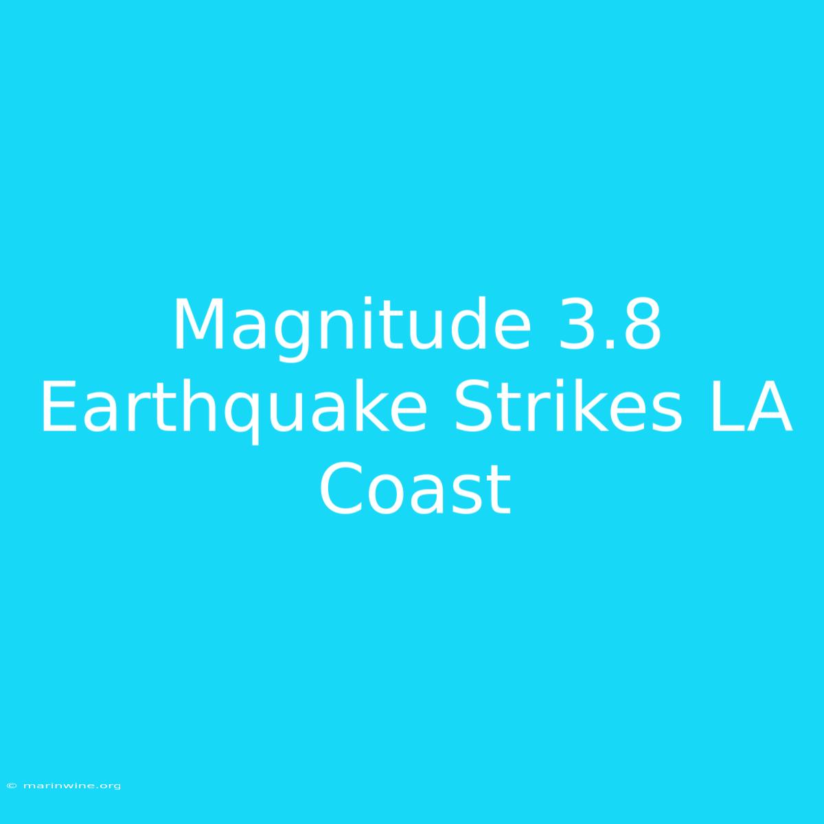 Magnitude 3.8 Earthquake Strikes LA Coast