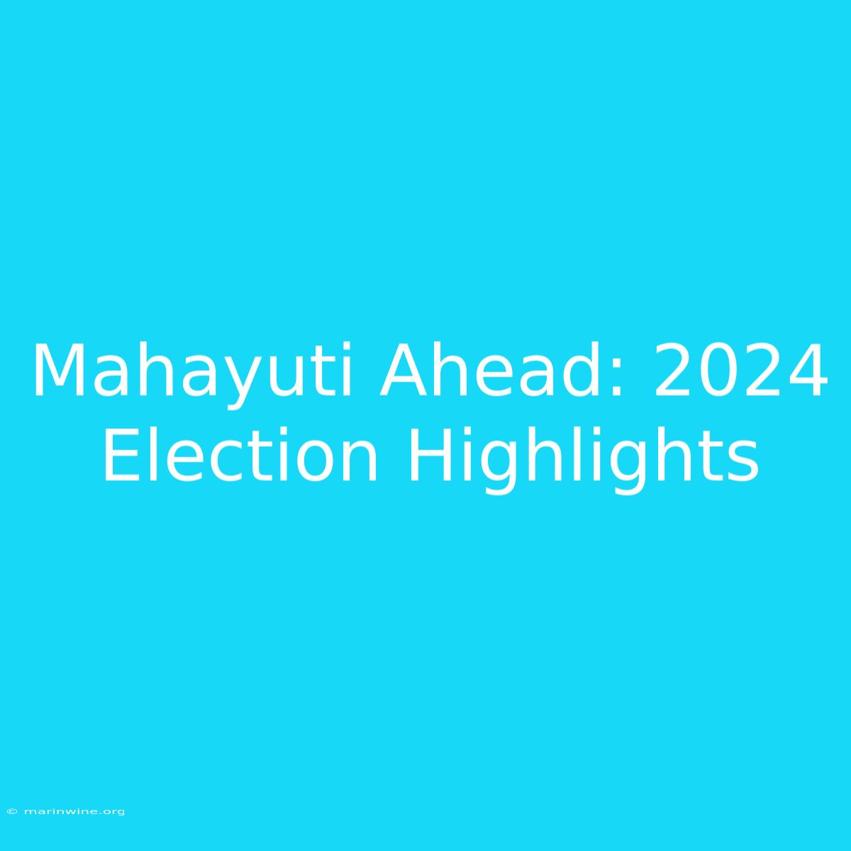 Mahayuti Ahead: 2024 Election Highlights