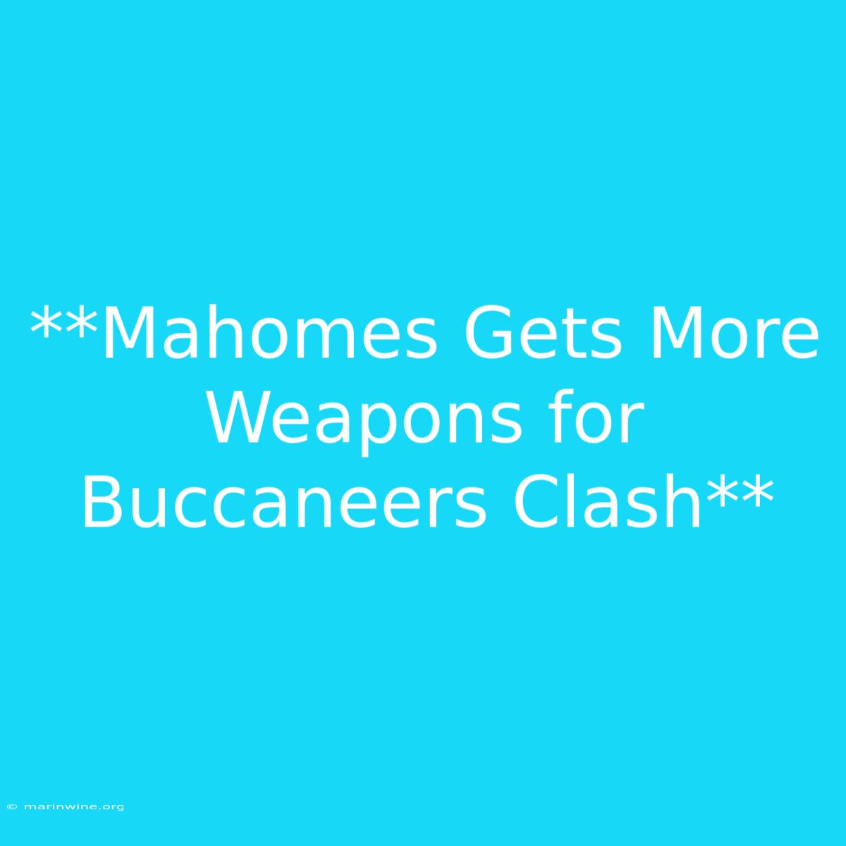 **Mahomes Gets More Weapons For Buccaneers Clash**