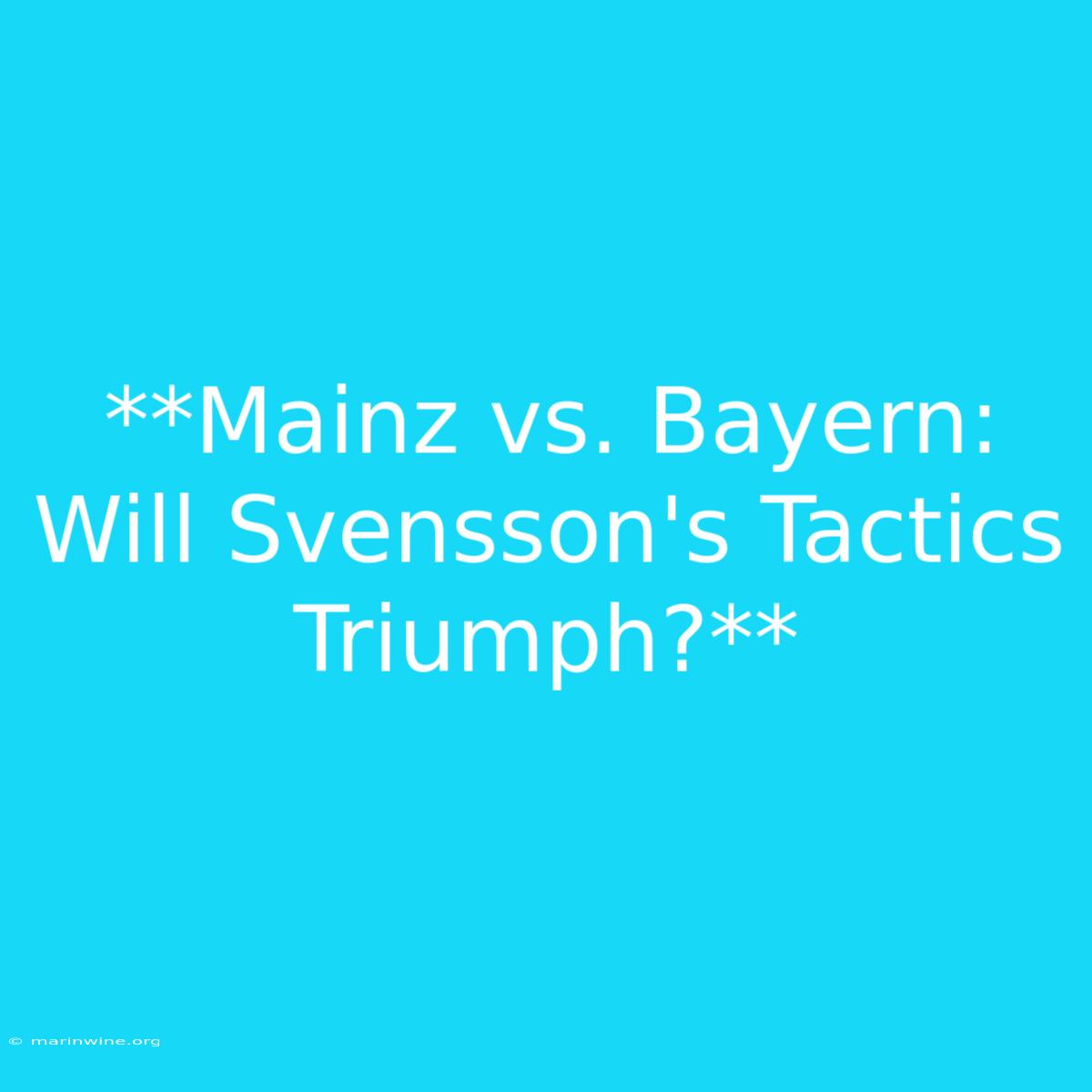 **Mainz Vs. Bayern: Will Svensson's Tactics Triumph?** 