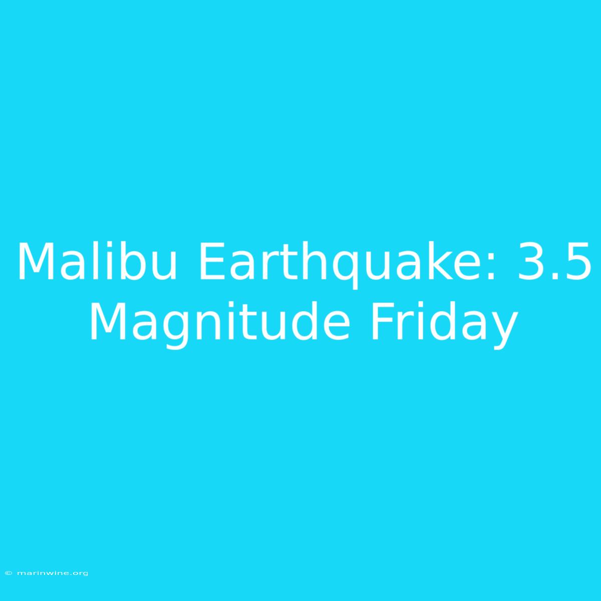 Malibu Earthquake: 3.5 Magnitude Friday